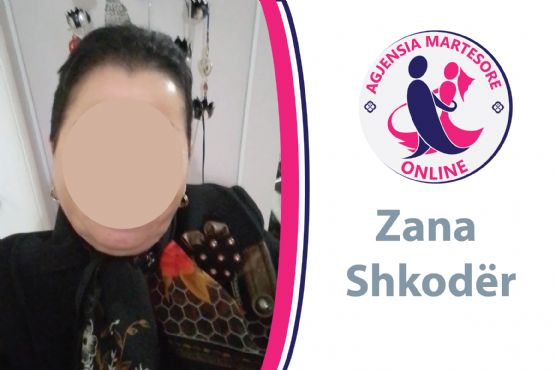 Zana nga Shkodra, kerkon te gjej partner per bashkjetese / Kerkoj burre ne Tirane / Shkoder / Lezhe Albanian Dating Online / Agjensia Martesore Online / lidhje serioze per martese / lidhje serioze per martese